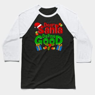 Funny Letters To Santa- Dear Santa Define Good Baseball T-Shirt